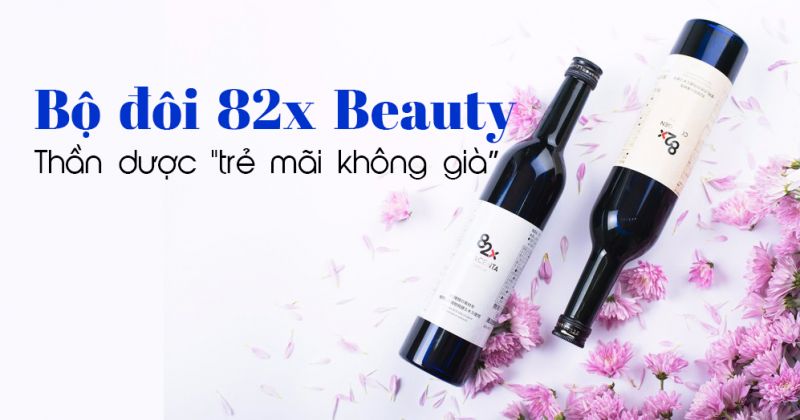 Điều gì khiến bộ đôi nước uống 82X mệnh danh thần dược “trẻ mãi không già”?