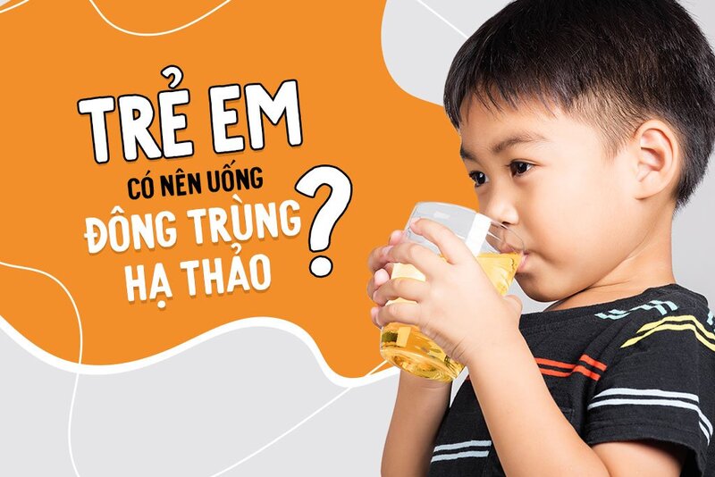 Không nên dùng đông trùng hạ thảo cho trẻ dưới 12 tuổi 