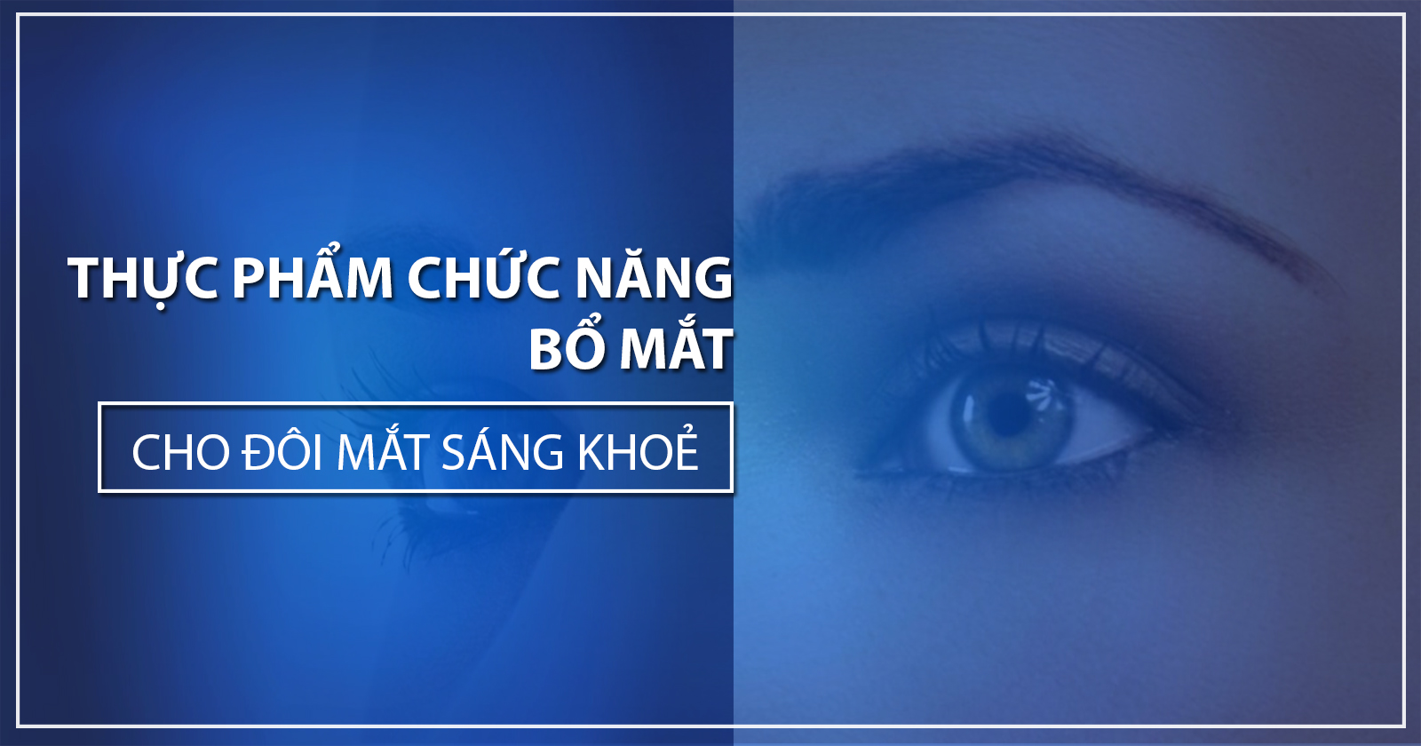 5 thực phẩm chức năng bổ mắt - Cho đôi mắt sáng khoẻ