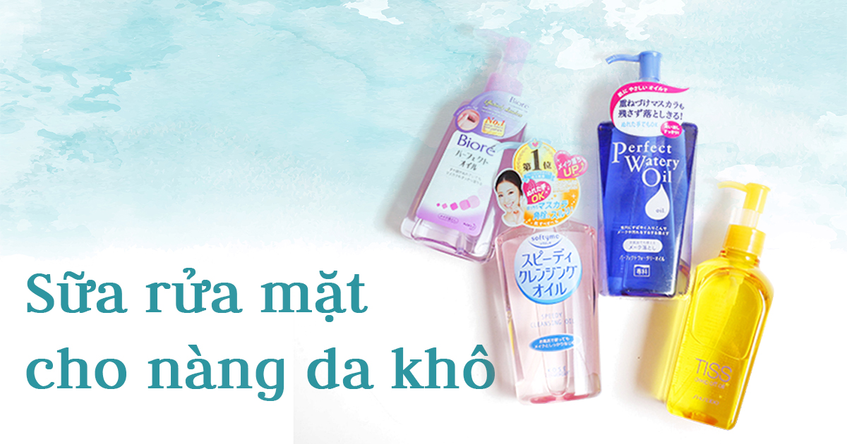 Cách chọn sữa rửa mặt để chăm sóc nàng da khô
