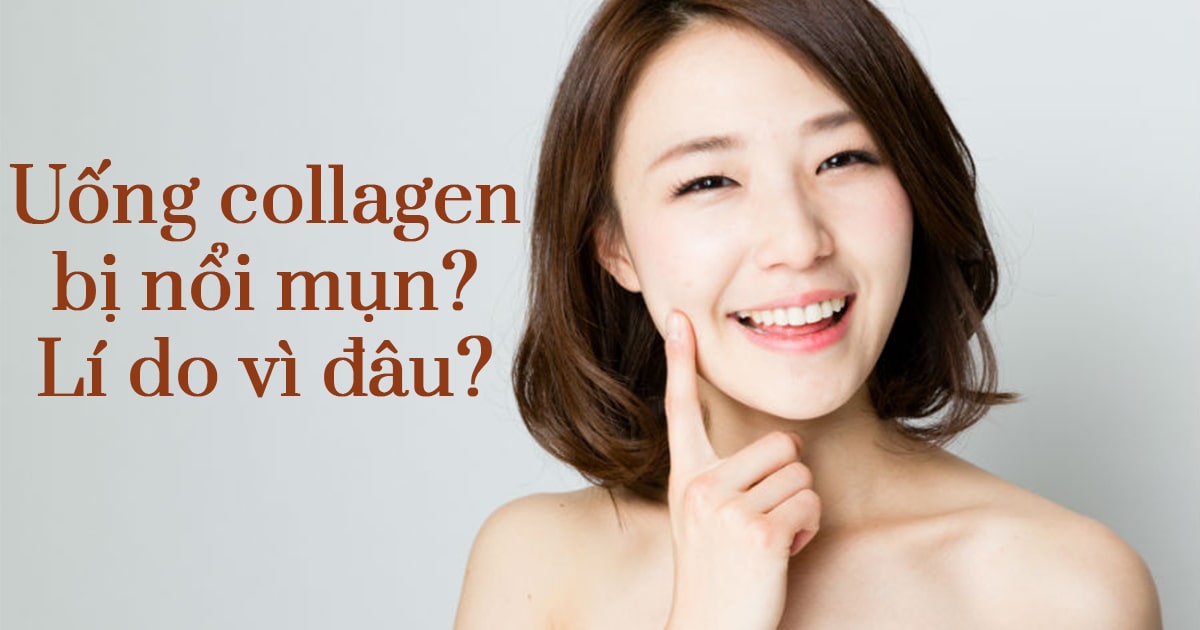 Uống Collagen bị nổi mụn? Đúng hay sai?