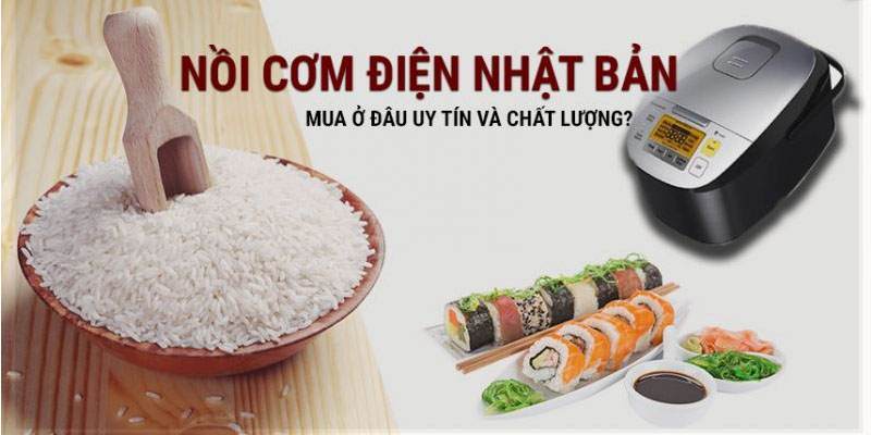 Nồi cơm điện Nhật Bản - Mua ở đâu uy tín và chất lượng?