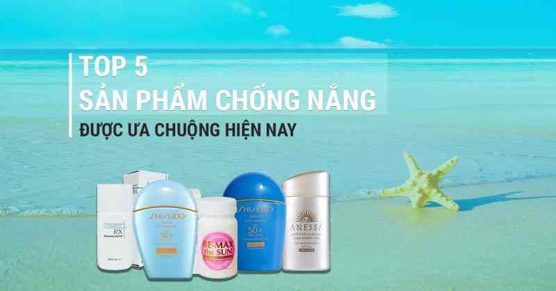 TOP 5 sản phẩm chống nắng được ưa chuộng nhất hiện nay