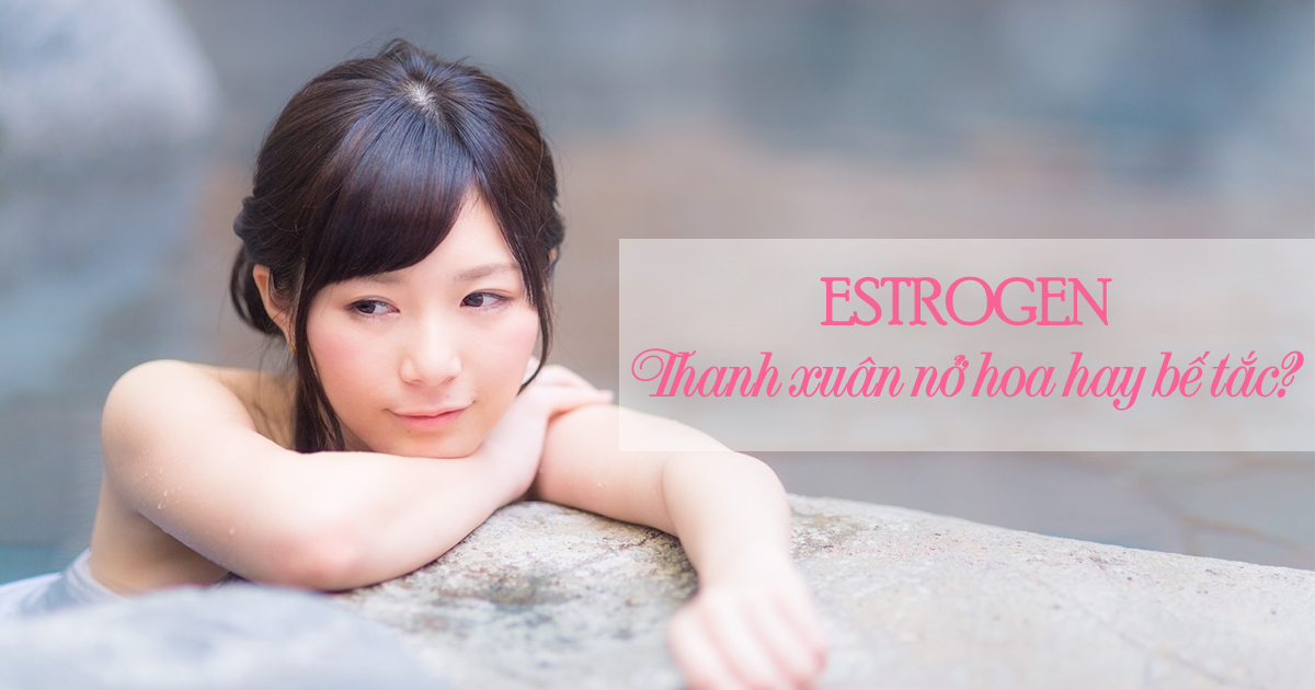 Thanh xuân úa tàn vì estrogen suy giảm dần, làm sao bây giờ?