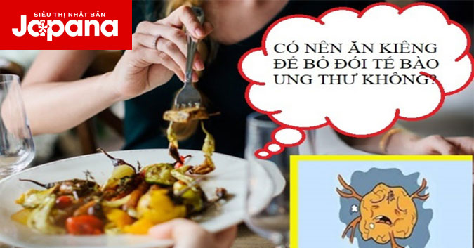 Người bị ung thư có nên ăn kiêng để bỏ đói tế bào ung thư?