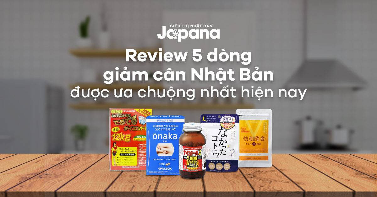 Review chi tiết 5 dòng giảm cân Nhật Bản được ưa chuộng nhất hiện nay