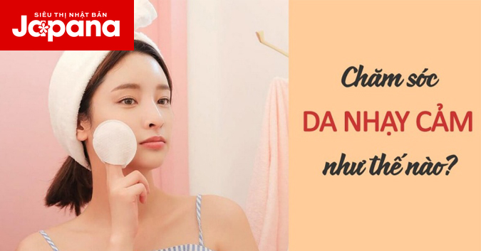 Chăm sóc làn da nhạy cảm phục hồi hiệu quả