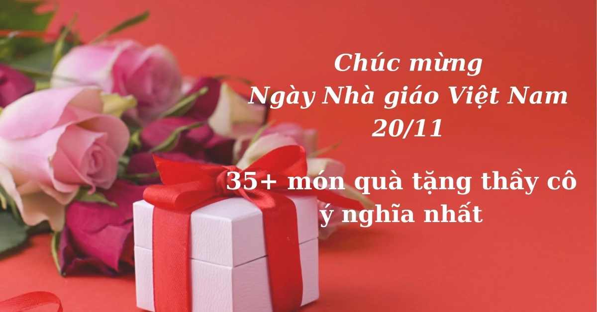 TOP 35+ món quà tặng 20/11 cho thầy cô giáo ý nghĩa nhất
