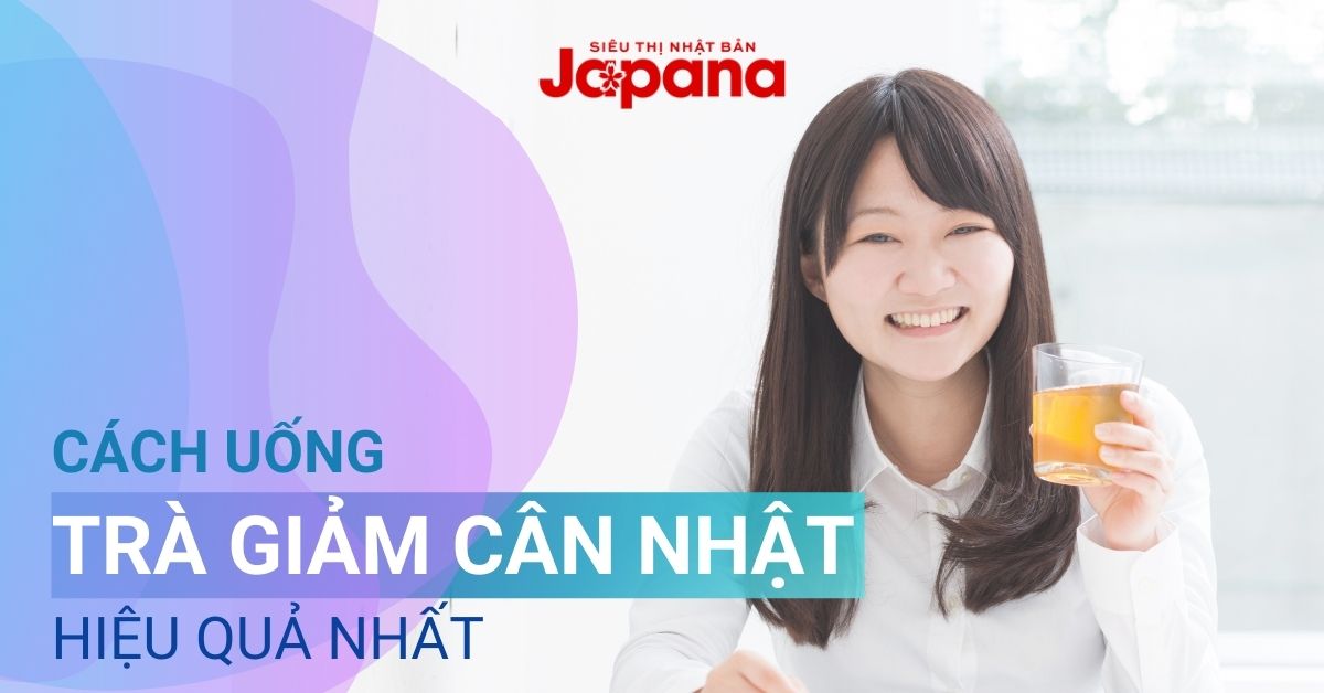 [Bật mí] Trà giảm cân Nhật uống như thế nào hiệu quả nhất?