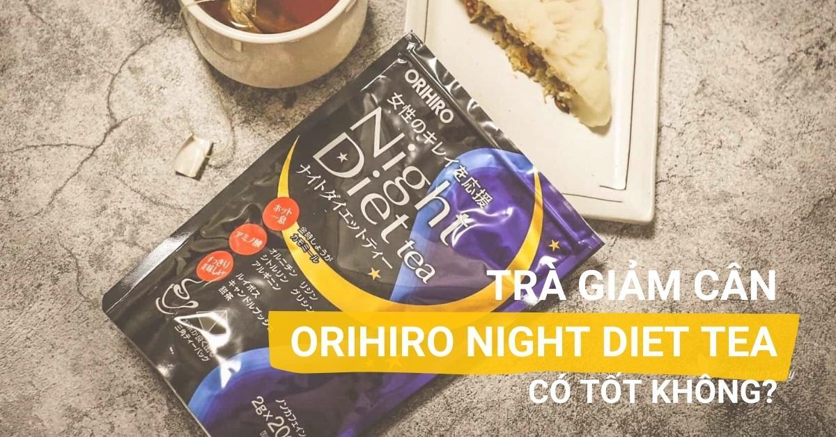 REVIEW Trà giảm cân Orihiro Night Diet Tea Nhật Bản có tốt thật sự không?