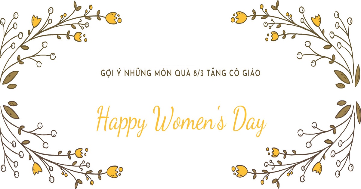 9 quà tặng 8/3 cho cô giáo ý nghĩa, thiết thực nhất