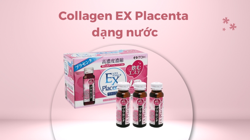 Collagen EX Placenta dạng nước Review chi tiết, đầy đủ nhất