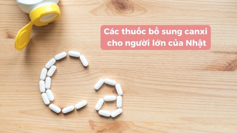 Các viên uống bổ sung canxi cho người lớn của Nhật tốt nhất hiện nay
