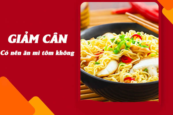 Đang giảm cân có nên ăn mì tôm không?