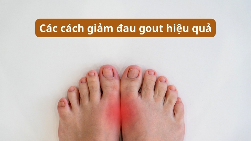 Bật mí các cách giảm đau gout nhanh nhất hiệu quả tức thì