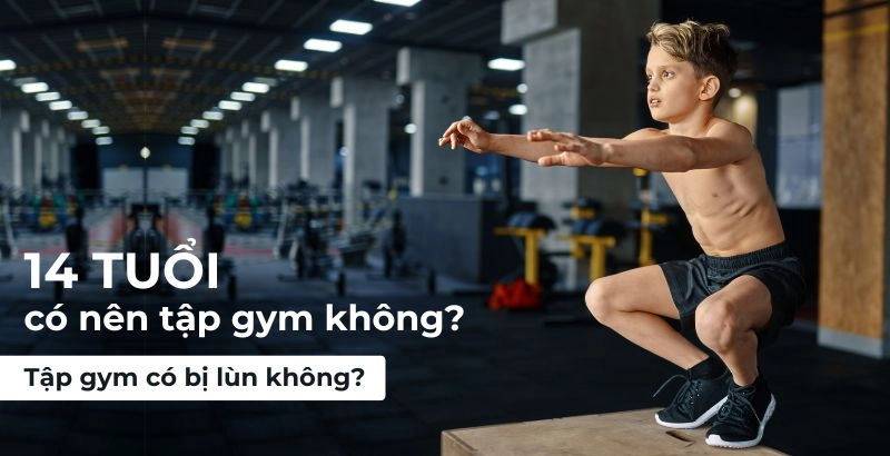 14 Tuổi Có Nên Tập Gym Không?