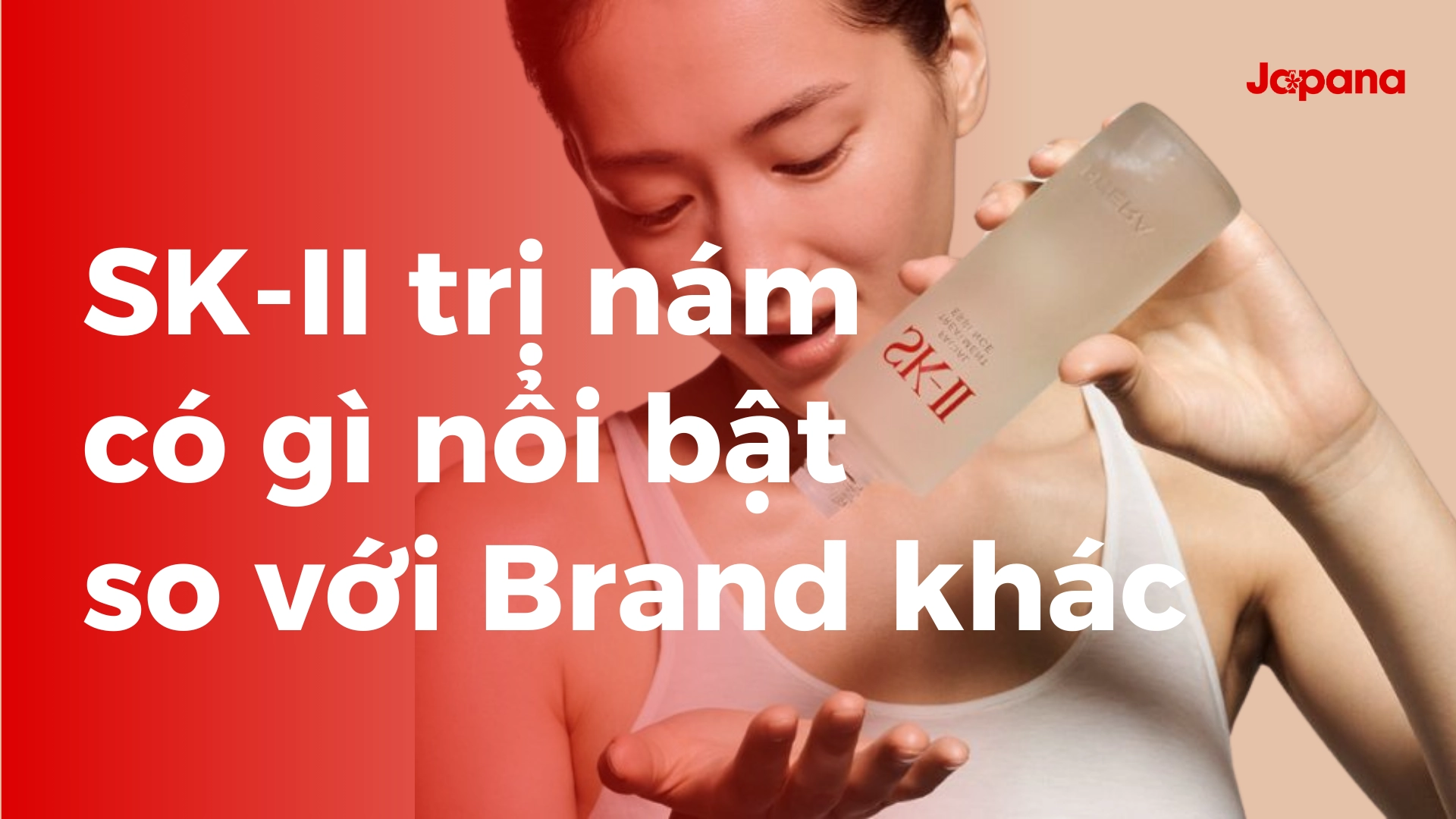 [Review] Điều gì làm bộ mỹ phẩm SK-II trị nám nổi bật so với các thương hiệu khác?
