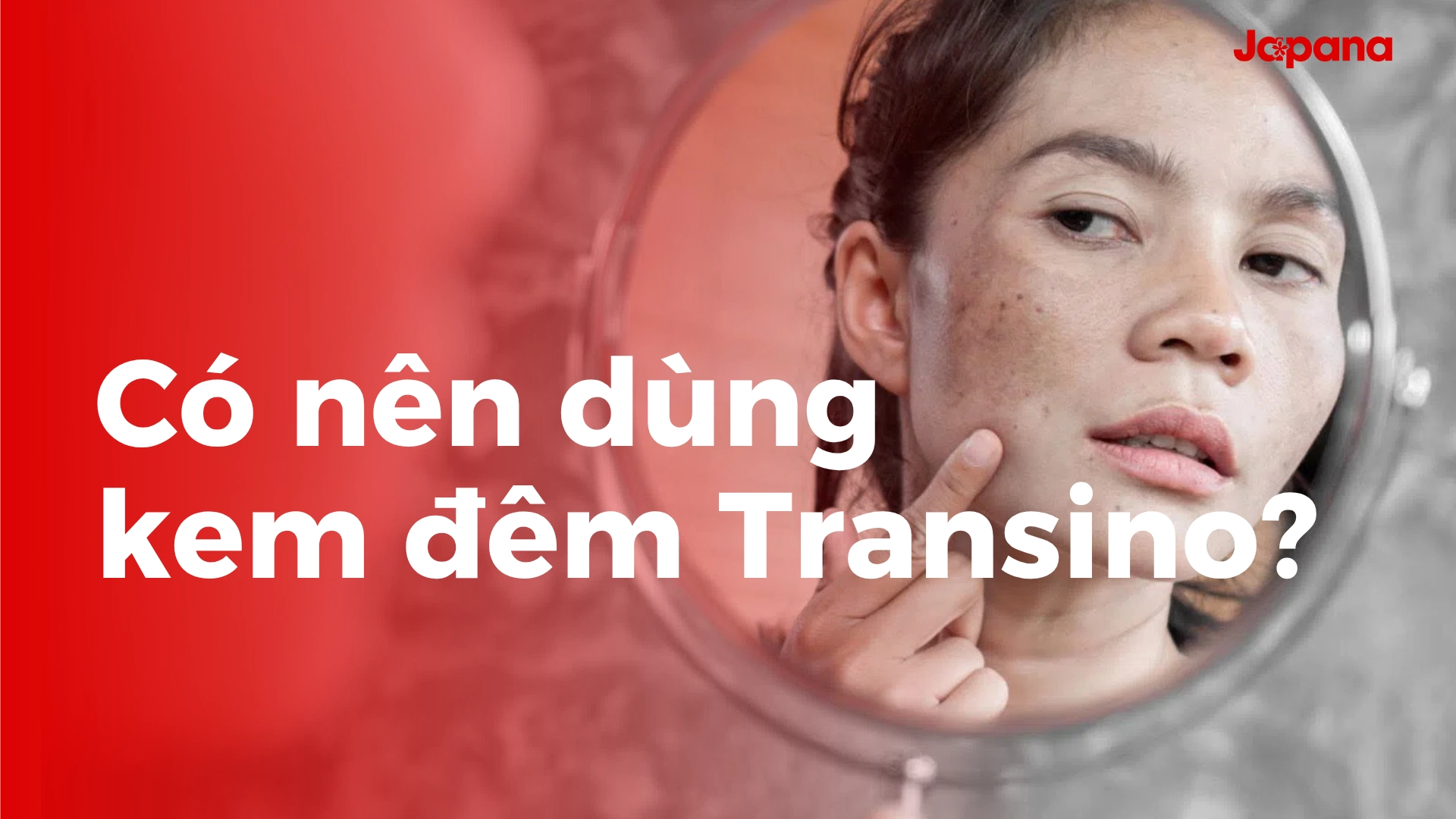 Nám mảng, nám lâu năm: Có nên dùng kem dưỡng Transino?
