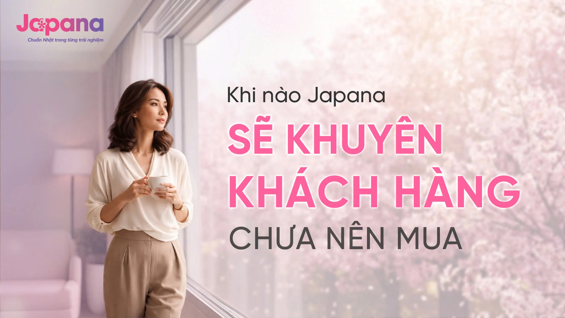 Khi nào Japana sẽ khuyên khách hàng chưa nên mua?