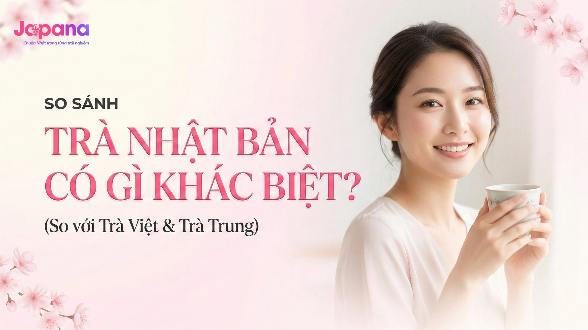 Trà Nhật Bản có gì đặc biệt so với trà Việt Nam & Trung Quốc?